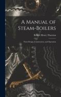 A Manual of Steam-Boilers: Their Design, Construction, and Operation di Robert Henry Thurston edito da LEGARE STREET PR