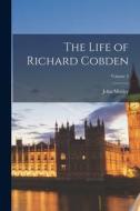 The Life of Richard Cobden; Volume 2 di John Morley edito da LEGARE STREET PR