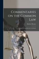 Commentaries on the Common Law: Designed as Introductory to its Study di Herbert Broom edito da LEGARE STREET PR