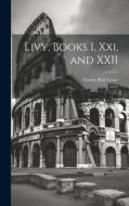 Livy, Books I, Xxi, and XXII di Emory Bair Lease, Livy edito da LEGARE STREET PR