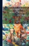 Mother West Wind "where" Stories di Harrison Cady, Thornton W. Burgess edito da LEGARE STREET PR