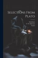 Selections From Plato di T. W. Rolleston, Taylor, Sydenham edito da LEGARE STREET PR
