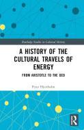 A History Of The Cultural Travels Of Energy di Peter Hjertholm edito da Taylor & Francis Ltd