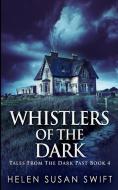 Whistlers Of The Dark (Tales From The Dark Past Book 4) di Helen Susan Swift edito da Blurb