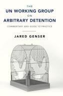 The UN Working Group on Arbitrary Detention di Jared Genser edito da Cambridge University Press