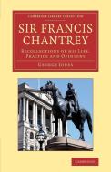 Sir Francis Chantrey di George Jones edito da Cambridge University Press