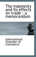 The Indemnity And Its Effects On Trade di International Chamber of Commerce edito da Bibliolife