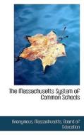 The Massachusetts System Of Common Schools di Anonymous edito da Bibliolife