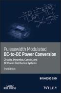 Pulsewidth Modulated DC-To-DC Power Conversion: Circuits, Dynamics, and Control Designs di Byungcho Choi edito da WILEY