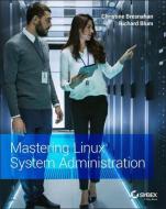 Mastering Linux System Administration di Christine Bresnahan, Richard Blum edito da John Wiley & Sons Inc