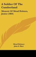 A Soldier of the Cumberland: Memoir of Mead Holmes, Junior (1864) di Mead Holmes edito da Kessinger Publishing