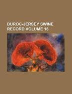 Duroc-Jersey Swine Record Volume 16 di Books Group edito da Rarebooksclub.com
