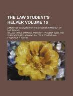 The Law Student's Helper Volume 16; A Monthly Magazine for the Student in and Out of Law School di William Cyrus Sprague edito da Rarebooksclub.com
