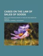 Cases on the Law of Sales of Goods; Selected from Decisions of English and American Courts di Frederic Campbell Woodward edito da Rarebooksclub.com