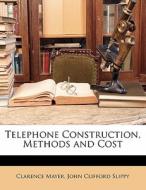 Telephone Construction, Methods And Cost di Clarence Mayer, John Clifford Slippy edito da Nabu Press