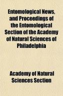 Entomological News, And Proceedings Of T di Academy Of Natural Sciences Section edito da General Books