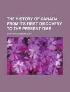 The History Of Canada, From Its First Di di John Mercier McMullen edito da Rarebooksclub.com