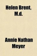 Helen Brent, M.d. di Annie Nathan Meyer edito da General Books Llc