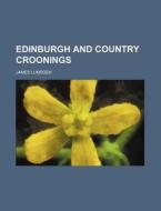 Edinburgh and Country Croonings di James Lumsden edito da Rarebooksclub.com