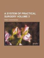 A System Of Practical Surgery Volume 5 di Ernst Von Bergmann edito da Rarebooksclub.com