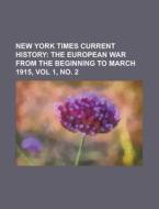 New York Times Current History; The European War From The Beginning To March 1915, Vol 1, No. 2 di Anonymous edito da General Books Llc