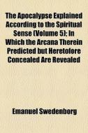 The Apocalypse Explained According To Th di Emanuel Swedenborg edito da General Books