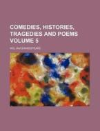 Comedies, Histories, Tragedies and Poems Volume 5 di William Shakespeare edito da Rarebooksclub.com