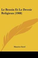 Le Besoin Et Le Devoir Religieux (1908) di Maurice Serol edito da Kessinger Publishing
