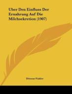 Uber Den Einfluss Der Ernahrung Auf Die Milchsekretion (1907) di Dittmar Finkler edito da Kessinger Publishing