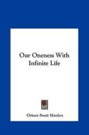 Our Oneness with Infinite Life di Orison Swett Marden edito da Kessinger Publishing