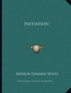 Initiation di Arthur Edward Waite edito da Kessinger Publishing