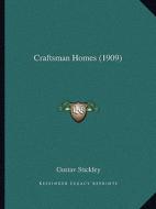 Craftsman Homes (1909) di Gustav Stickley edito da Kessinger Publishing