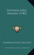 Historia Juris Romani (1740) di Johann August Hellfeld edito da Kessinger Publishing