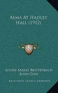 Alma at Hadley Hall (1912) di Louise Marks Breitenbach edito da Kessinger Publishing