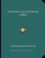 Stefano Castagnola (1882) di Ferdinando Bianchi edito da Kessinger Publishing