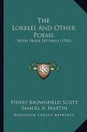 The Lorelei and Other Poems: With Prose Settings (1910) di Henry Brownfield Scott edito da Kessinger Publishing