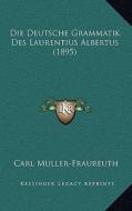 Die Deutsche Grammatik Des Laurentius Albertus (1895) edito da Kessinger Publishing