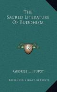 The Sacred Literature of Buddhism di George L. Hurst edito da Kessinger Publishing