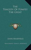 The Tragedy of Pompey the Great di John Masefield edito da Kessinger Publishing