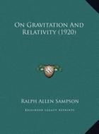 On Gravitation and Relativity (1920) on Gravitation and Relativity (1920) di Ralph Allen Sampson edito da Kessinger Publishing