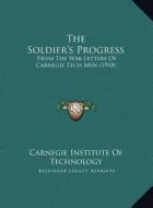 The Soldier's Progress: From the War Letters of Carnegie Tech Men (1918) di Carnegie Institute of Technology edito da Kessinger Publishing