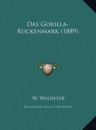 Das Gorilla-Ruckenmark (1889) di W. Waldeyer edito da Kessinger Publishing