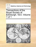 Transactions Of The Royal Society Of Edinburgh. Vol.i. Volume 1 Of 1 di Multiple Contributors edito da Gale Ecco, Print Editions