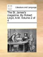The St. James's Magazine. By Robert Lloyd, A.m. Volume 2 Of 4 di Multiple Contributors edito da Gale Ecco, Print Editions