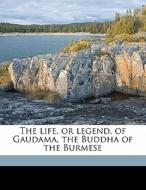 The Life, Or Legend, Of Gaudama, The Bud di Paul Ambrose Bigandet edito da Nabu Press