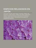 Edificios religiosos en Japón di Fuente Wikipedia edito da Books LLC, Reference Series