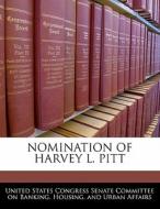Nomination Of Harvey L. Pitt edito da Bibliogov