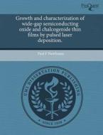 Growth And Characterization Of Wide-gap Semiconducting Oxide And Chalcogenide Thin Films By Pulsed Laser Deposition. di Paul F Newhouse edito da Proquest, Umi Dissertation Publishing