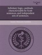 Infinitary Logic, Cardinals Characterizable By Scott Sentences, And Independent Sets Of Sentences. di Ioannis Athanasios Souldatos edito da Proquest, Umi Dissertation Publishing