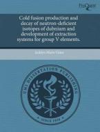 Cold Fusion Production and Decay of Neutron-Deficient Isotopes of Dubnium and Development of Extraction Systems for Group V Elements. di Jacklyn Marie Gates edito da Proquest, Umi Dissertation Publishing